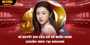 Bí quyết soi cầu xổ số miền nam chuẩn 100% tại NOHU90