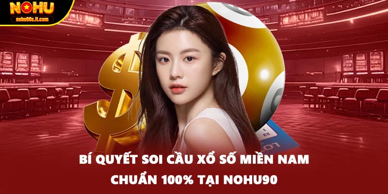 Bí quyết soi cầu xổ số miền nam chuẩn 100% tại NOHU90