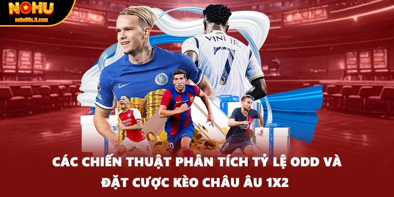 Các chiến thuật phân tích tỷ lệ Odd và đặt cược kèo châu Âu 1x2 