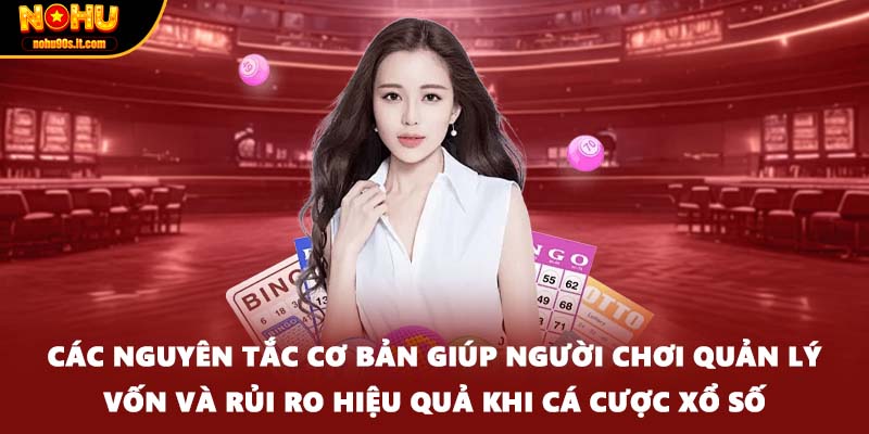 Các nguyên tắc cơ bản giúp người chơi quản lý vốn và rủi ro hiệu quả khi cá cược xổ số