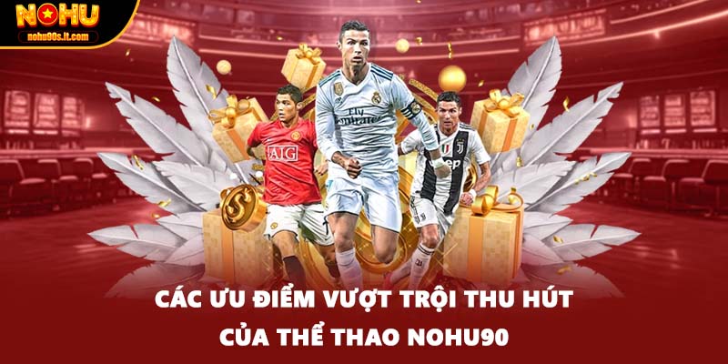 Các ưu điểm vượt trội thu hút của thể thao Nohu90