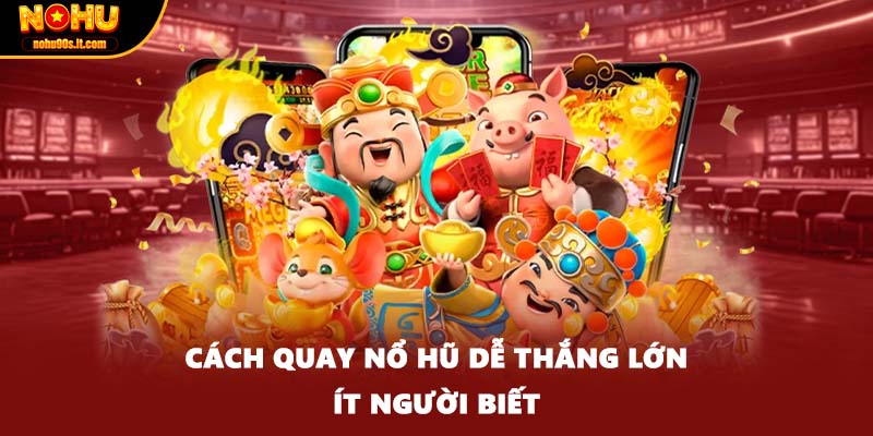 Cách quay nổ hũ dễ thắng lớn ít người biết