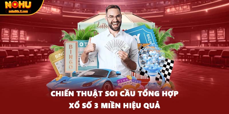 Chiến thuật soi cầu tổng hợp xổ số 3 miền hiệu quả