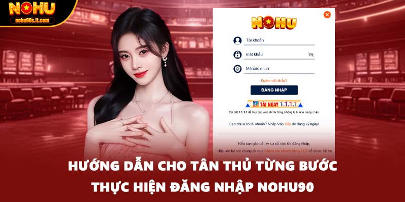 Hướng dẫn cho tân thủ từng bước thực hiện đăng nhập NOHU90