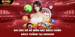 Soi cầu xổ số miền bắc bách chiến bách thắng tại NOHU90