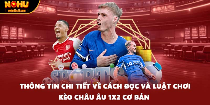 Thông tin chi tiết về cách đọc và luật chơi kèo châu Âu 1x2 cơ bản 