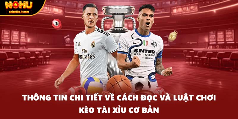 Thông tin chi tiết về cách đọc và luật chơi kèo tài xỉu cơ bản