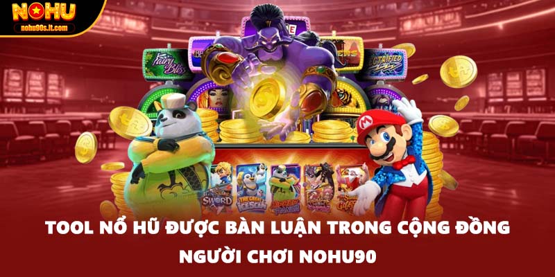 Tool nổ hũ được bàn luận trong cộng đồng người chơi Nohu90