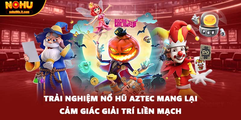 Trải nghiệm nổ hũ Aztec mang lại cảm giác giải trí liền mạch